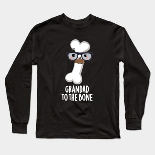 Grand Dad To The Bone Cute Grandpa Pun Long Sleeve T-Shirt